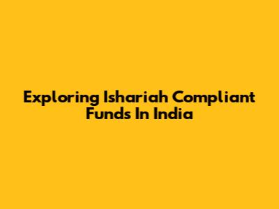 Exploring Ishariah Compliant Funds In India