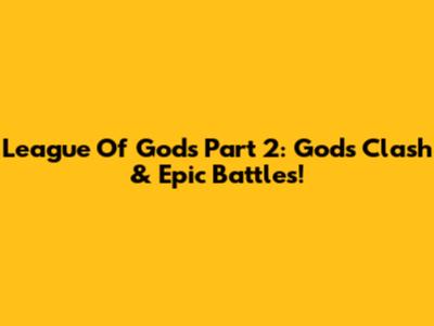 League Of Gods Part 2: Gods Clash & Epic Battles!