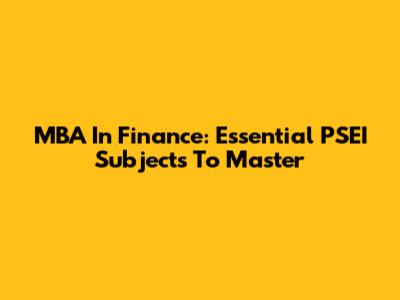 MBA In Finance: Essential PSEI Subjects To Master