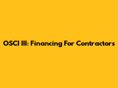 OSCI III: Financing For Contractors