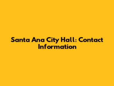 Santa Ana City Hall: Contact Information